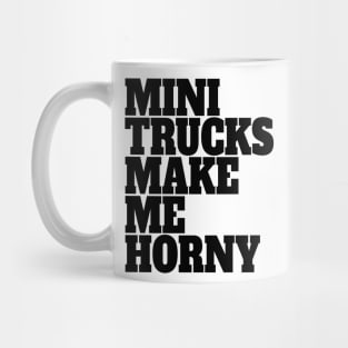 Mini Trucks Make Me Horny Mug